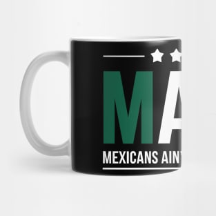 maga mexicans aint going anywhere Men and Women Mug